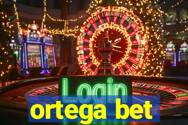 ortega bet